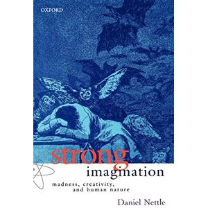 Nettle, Daniel Strong Imagination: Madness, Creativity, and Human Nature Nettle, Daniel Strong Imagination: Madness, Creativity, and Human Nature