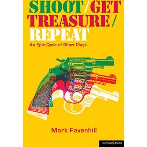 Ravenhill, Mark Shoot/Get Treasure/Repeat (Modern Plays) Ravenhill, Mark Shoot/Get Treasure/Repeat (Modern Plays)