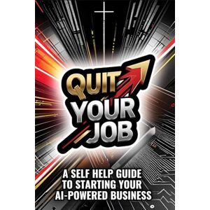 Jenkins, Bobby Quit Your Job: A Self Help Guide To Starting Your AI-Powered Business Jenkins, Bobby Quit Your Job: A Self Help Guide To Starting Your AI-Powered Business