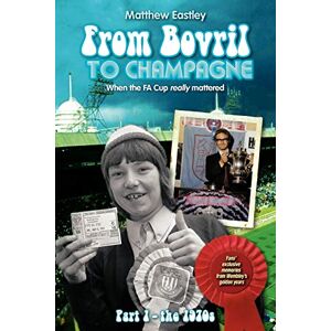 Eastley, Matthew From Bovril To Champagne: When The Fa Cup Really Mattered Part 1 The 1970S Eastley, Matthew From Bovril To Champagne: When The Fa Cup Really Mattered Part 1 The 1970S