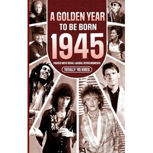Chambers, Yasin 1945 A Golden Year To Be Born: Packed with Trivia, Laughs, Retro Moments & Totally '45 Vibes: UK, US & World News Retold in a Birthday Keepsake for Men, Women, Friends & Loved Ones Chambers, Yasin 1945 A Golden Year To Be Born: Packed with Trivia, Laughs, Retro Moments & Totally '45 Vibes: UK, US & World News Retold in a Birthday Keepsake for Men, Women, Friends & Loved Ones