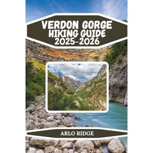 RIDGE, ARLO VERDON GORGE HIKING GUIDE 2025-2026: Explore France’s Grand Canyon of Europe: Trails, Views, and Adventure for Hikers & Outdoor Enthusiasts (Trek Beyond Borders Guides) RIDGE, ARLO VERDON GORGE HIKING GUIDE 2025-2026: Explore France’s Grand Canyon of Europe: Trails, Views, and Adventure for Hikers & Outdoor Enthusiasts (Trek Beyond Borders Guides)