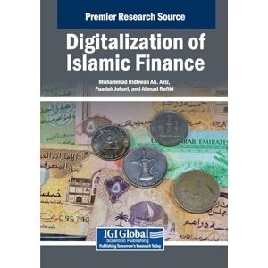 Digitalization of Islamic Finance (Advances in Finance, Accounting, and Economics) Digitalization of Islamic Finance (Advances in Finance, Accounting, and Economics)