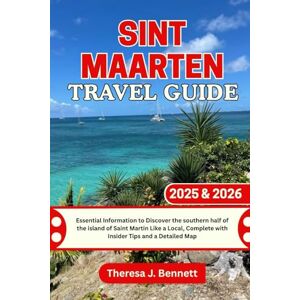 Bennett, Theresa J. Sint Maarten Travel Guide 2025 & 2026: Essential Information to Discover the southern half of the island of Saint Martin Like a Local, Complete with ... a Detailed Map (See It Local, Map It Right) Bennett, Theresa J. Sint Maarten Travel Guide 2025 & 2026: Essential Information to Discover the southern half of the island of Saint Martin Like a Local, Complete with ... a Detailed Map (See It Local, Map It Right)