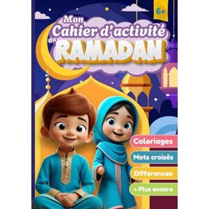 Sultan, Mira Mon Cahier d’Activité du Ramadan: Activités islamiques ludiques et éducatives pour enfants musulmans — Coloration, labyrinthes, mots mêlés, journal, ... Le livre parfait pour le Ramadan des enfants Sultan, Mira Mon Cahier d’Activité du Ramadan: Activités islamiques ludiques et éducatives pour enfants musulmans — Coloration, labyrinthes, mots mêlés, journal, ... Le livre parfait pour le Ramadan des enfants