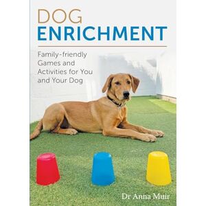 Muir, Dr Anna Dog Enrichment: Family-friendly Games and Activities for You and Your Dog Muir, Dr Anna Dog Enrichment: Family-friendly Games and Activities for You and Your Dog