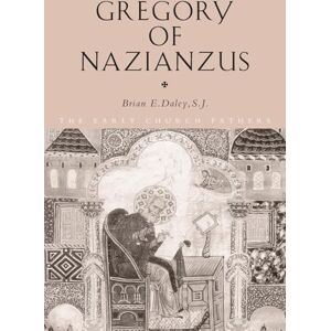 Daley, Brian Gregory of Nazianzus (The Early Church Fathers) Daley, Brian Gregory of Nazianzus (The Early Church Fathers)