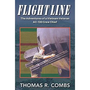 Combs, Thomas R. Flight Line: The Adventures of a Vietnam-Era AC-130 Crew Chief Combs, Thomas R. Flight Line: The Adventures of a Vietnam-Era AC-130 Crew Chief