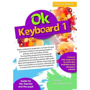 Gibellino Prof, Francesco Ok Keyboard Book 1: Study method for beginners, to learn to play and teach children and young people in primary and secondary school. The teaching ... melodies, presented at increasing speeds Gibellino Prof, Francesco Ok Keyboard Book 1: Study method for beginners, to learn to play and teach children and young people in primary and secondary school. The teaching ... melodies, presented at increasing speeds
