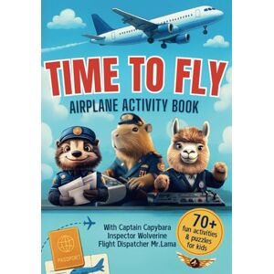 Publishing, Mouse & Hedgehog Time to Fly: Airplane Activity Book for Kids: 70+ Fun Puzzles and Drawing Games for Plane Rides — With Aviation-Themed Challenges from Captain Capybara and His Airport Crew Publishing, Mouse & Hedgehog Time to Fly: Airplane Activity Book for Kids: 70+ Fun Puzzles and Drawing Games for Plane Rides — With Aviation-Themed Challenges from Captain Capybara and His Airport Crew