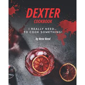 Reed, Rene Dexter Cookbook: I Really Need... To Cook Something! Reed, Rene Dexter Cookbook: I Really Need... To Cook Something!