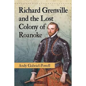 Gabriel-Powell, Andy Richard Grenville and the Lost Colony of Roanoke Gabriel-Powell, Andy Richard Grenville and the Lost Colony of Roanoke