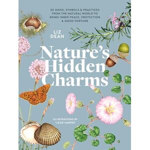 Dean, Liz Nature's Hidden Charms: 50 Signs, Symbols and Practices from the Natural World to Bring Inner Peace, Protection and Good Fortune Dean, Liz Nature's Hidden Charms: 50 Signs, Symbols and Practices from the Natural World to Bring Inner Peace, Protection and Good Fortune