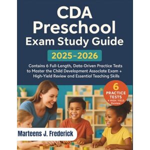 J. Frederick, Marteens CDA Preschool Exam Study Guide 2025-2026: Contains 6 Full-Length, Data-Driven Practice Tests to Master the Child Development Associate Exam + High-Yield Review and Essential Teaching Skills J. Frederick, Marteens CDA Preschool Exam Study Guide 2025-2026: Contains 6 Full-Length, Data-Driven Practice Tests to Master the Child Development Associate Exam + High-Yield Review and Essential Teaching Skills
