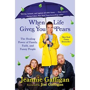 Gaffigan, Jeannie When Life Gives You Pears: The Healing Power of Family, Faith, and Funny People Gaffigan, Jeannie When Life Gives You Pears: The Healing Power of Family, Faith, and Funny People