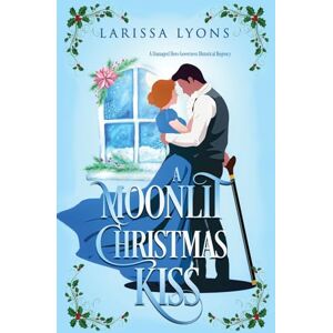 Lyons, Larissa A Moonlit Christmas Kiss: A Damaged Hero Governess Historical Regency: A Damaged Hero Governess Historical Romance: 3 (Regency Christmas Kisses) Lyons, Larissa A Moonlit Christmas Kiss: A Damaged Hero Governess Historical Regency: A Damaged Hero Governess Historical Romance: 3 (Regency Christmas Kisses)