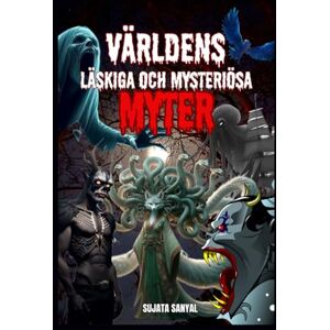 Sanyal, Sujata VÄRLDENS LÄSKIGA OCH MYSTERIÖSA MYTER: I den här boken utforskar vi 20 av dessa kusliga legender, märkliga varelser och övernaturliga varelser gömda i mänsklighetens historia från hela världen. Sanyal, Sujata VÄRLDENS LÄSKIGA OCH MYSTERIÖSA MYTER: I den här boken utforskar vi 20 av dessa kusliga legender, märkliga varelser och övernaturliga varelser gömda i mänsklighetens historia från hela världen.