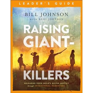 Johnson Raising Giant-Killers Leader's Guide: Releasing Your Child's Divine Destiny through Intentional Parenting Johnson Raising Giant-Killers Leader's Guide: Releasing Your Child's Divine Destiny through Intentional Parenting