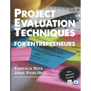 Rojas, Dr. Jorge José Project Valuation Techniques for Entrepreneurs: Financial Appraisal of Investment Projects Rojas, Dr. Jorge José Project Valuation Techniques for Entrepreneurs: Financial Appraisal of Investment Projects
