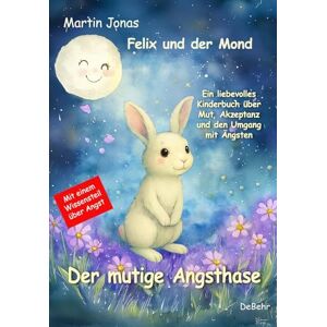 Jonas, Martin Felix und der Mond Der mutige Angsthase Ein liebesvolles Kinderbuch über Mut, Akzeptanz und den Umgang mit Ängsten Jonas, Martin Felix und der Mond Der mutige Angsthase Ein liebesvolles Kinderbuch über Mut, Akzeptanz und den Umgang mit Ängsten