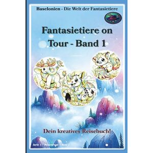 Baselo Fantasietiere on Tour Reiseversion Band 1: nien – Die Welt der Fantasietiere: Serie 1 – Reiseversion Band 1: Dein kreatives Reisebuch! (Standardfarben-Ausgabe) Baselo Fantasietiere on Tour Reiseversion Band 1: nien – Die Welt der Fantasietiere: Serie 1 – Reiseversion Band 1: Dein kreatives Reisebuch! (Standardfarben-Ausgabe)