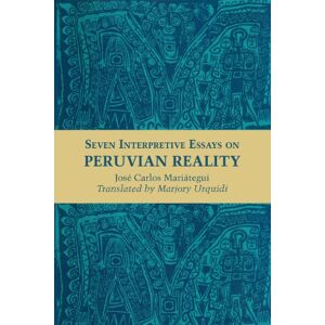 Mariátegui, José Carlos Seven Interpretive Essays on Peruvian Reality (Texas Pan American Series) Mariátegui, José Carlos Seven Interpretive Essays on Peruvian Reality (Texas Pan American Series)