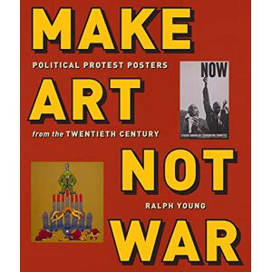 Make Art Not War: Political Protest Posters from the Twentieth Century (Washington Mews Books) Make Art Not War: Political Protest Posters from the Twentieth Century (Washington Mews Books)