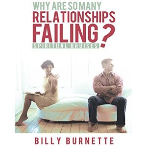 WestBow Press Why Are so Many Relationships Failing?: Spiritual Bruises WestBow Press Why Are so Many Relationships Failing?: Spiritual Bruises