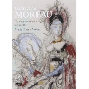 Collectif GUSTAVE MOREAU CATALOGUE SOMMAIRE DES DESSINS MUSEE GUSTAVE MOREAU Collectif GUSTAVE MOREAU CATALOGUE SOMMAIRE DES DESSINS MUSEE GUSTAVE MOREAU
