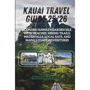 Ellis, Martha Kauai Travel Guide 25/26: Explore Hawaii’s Garden Isle with Beaches, Hiking Trails, Waterfalls, Local Eats, and Napali Coast Adventures Ellis, Martha Kauai Travel Guide 25/26: Explore Hawaii’s Garden Isle with Beaches, Hiking Trails, Waterfalls, Local Eats, and Napali Coast Adventures