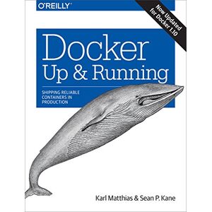 O'Reilly Media Docker: Up & Running: Shipping Reliable Containers in Production O'Reilly Media Docker: Up & Running: Shipping Reliable Containers in Production
