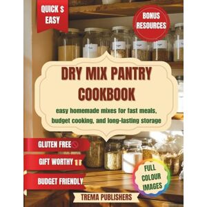 PUBLISHERS, TREMA DRY MIX PANTRY COOKBOOK: Easy Homemade Mixes for Fast Meals, Budget Cooking, and Long-Lasting Storage PUBLISHERS, TREMA DRY MIX PANTRY COOKBOOK: Easy Homemade Mixes for Fast Meals, Budget Cooking, and Long-Lasting Storage