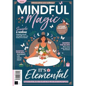 Future Publishing Ltd Mindful Magic: It's Elemental: Explore how Mother Earth can help you focus on your goals Future Publishing Ltd Mindful Magic: It's Elemental: Explore how Mother Earth can help you focus on your goals