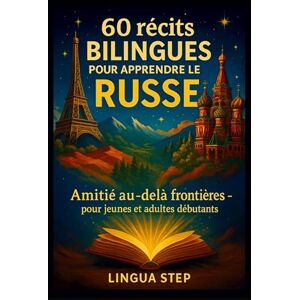 Step, Lingua 60 Récits Bilingues pour Apprendre le Russe: Amitié au-delà des Frontières Step, Lingua 60 Récits Bilingues pour Apprendre le Russe: Amitié au-delà des Frontières