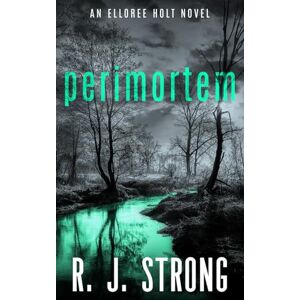 Strong, R. J. Perimortem (Elloree Holt Forensic Crime Thriller) Strong, R. J. Perimortem (Elloree Holt Forensic Crime Thriller)