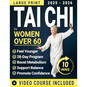Linford, Grace Tai Chi for Women Over 60: A Gentle 28-Day Program With Large Print, Chair-Friendly Routines & Guided Videos to Support Balance, Soothe Stiff Joints, and Promote Confidence Without Complex Moves Linford, Grace Tai Chi for Women Over 60: A Gentle 28-Day Program With Large Print, Chair-Friendly Routines & Guided Videos to Support Balance, Soothe Stiff Joints, and Promote Confidence Without Complex Moves