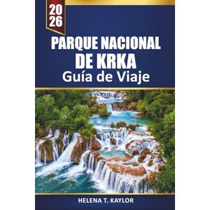 Kaylor, Helena T. Parque Nacional De Krka Guía De Viaje 2026: Explore las cascadas, las rutas de senderismo y los tours de aventura de Croacia con consejos locales para visitantes Kaylor, Helena T. Parque Nacional De Krka Guía De Viaje 2026: Explore las cascadas, las rutas de senderismo y los tours de aventura de Croacia con consejos locales para visitantes