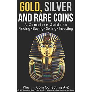 Sommer MBA, Sam Gold, Silver and Rare Coins: A Complete Guide To Finding Buying Selling Investing: Plus...Coin Collecting A-Z: Gold, Silver and Rare Coins Are Top Sellers on eBay, Amazon and Etsy Sommer MBA, Sam Gold, Silver and Rare Coins: A Complete Guide To Finding Buying Selling Investing: Plus...Coin Collecting A-Z: Gold, Silver and Rare Coins Are Top Sellers on eBay, Amazon and Etsy
