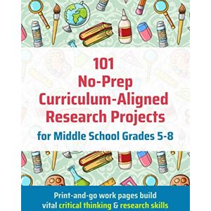 Matthews, J 101 No-Prep Curriculum-Aligned Research Projects for Middle School Grades 5-8 Matthews, J 101 No-Prep Curriculum-Aligned Research Projects for Middle School Grades 5-8