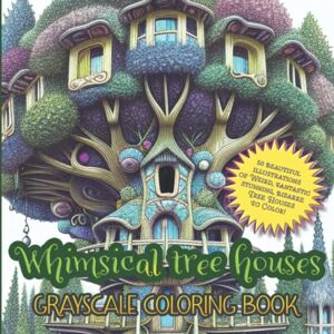 Publishing, Blackpaper Whimsical Tree Houses Grayscale Coloring Book: 50 Beautiful Illustrations of Weird, Fantastic, Stunning, Bizarre Tree Houses to Color! Publishing, Blackpaper Whimsical Tree Houses Grayscale Coloring Book: 50 Beautiful Illustrations of Weird, Fantastic, Stunning, Bizarre Tree Houses to Color!