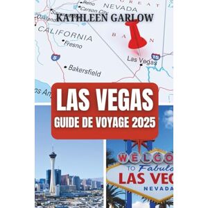 GARLOW, KATHLEEN LAS VEGAS GUIDE DE VOYAGE 2025: Là où la nuit ne finit jamais et où l'aventure vous attend dans des paillettes, du glamour et des divertissements sans fin GARLOW, KATHLEEN LAS VEGAS GUIDE DE VOYAGE 2025: Là où la nuit ne finit jamais et où l'aventure vous attend dans des paillettes, du glamour et des divertissements sans fin