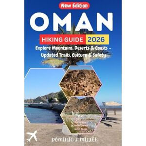 Miller, Dominic J. Oman Hiking Guide 2026: Explore Mountains, Deserts & Coasts – Updated Trails, Culture & Safety Miller, Dominic J. Oman Hiking Guide 2026: Explore Mountains, Deserts & Coasts – Updated Trails, Culture & Safety