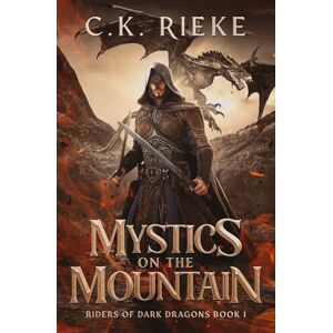 Rieke, C.K. Mystics on the Mountain: An Epic Fantasy Adventure (Riders of Dark Dragons) Rieke, C.K. Mystics on the Mountain: An Epic Fantasy Adventure (Riders of Dark Dragons)