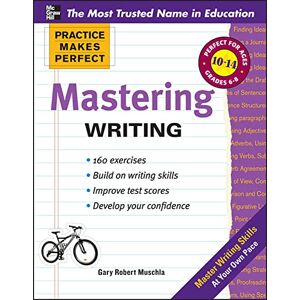 Muschla, Gary Practice Makes Perfect Mastering Writing (Practice Makes Perfect Series) Muschla, Gary Practice Makes Perfect Mastering Writing (Practice Makes Perfect Series)