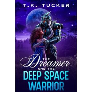 Tucker, T. K. The Dreamer and the Deep Space Warrior (Xaal Alien Romance) Tucker, T. K. The Dreamer and the Deep Space Warrior (Xaal Alien Romance)
