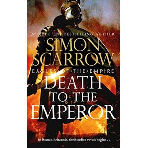 Scarrow, Simon Death to the Emperor (Eagles of the Empire 21): Eagles of the Empire 22 Scarrow, Simon Death to the Emperor (Eagles of the Empire 21): Eagles of the Empire 22