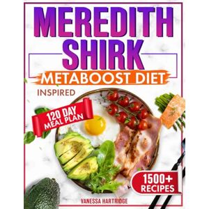 Hartridge, Vanessa Meredith Shirk Metaboost Diet Inspired: 1500+ Easy and Tasty Recipes to Fuel Your Metabolism and Achieve a Vibrant Body 120-Day Meal Plan Included Hartridge, Vanessa Meredith Shirk Metaboost Diet Inspired: 1500+ Easy and Tasty Recipes to Fuel Your Metabolism and Achieve a Vibrant Body 120-Day Meal Plan Included