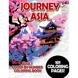 Korbee, Timo Journey Asia: Adult Color by Number Coloring Book for Relaxing and Mindfulness (Premium Adult Color by Number Coloring Books) Korbee, Timo Journey Asia: Adult Color by Number Coloring Book for Relaxing and Mindfulness (Premium Adult Color by Number Coloring Books)