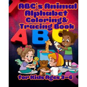 burris, michelle lynn ABC’s Animal Alphabet Coloring & Tracing Book for Kids Ages 3–6: A Fun Early Learning Workbook with Alphabet Letters, Animal Coloring Pages, and Beginner Tracing Practice burris, michelle lynn ABC’s Animal Alphabet Coloring & Tracing Book for Kids Ages 3–6: A Fun Early Learning Workbook with Alphabet Letters, Animal Coloring Pages, and Beginner Tracing Practice
