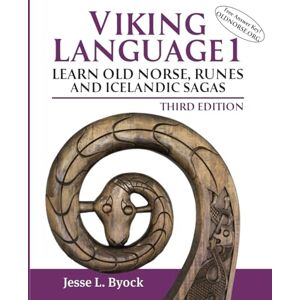 Byock, Jesse L. Viking Language 1: Learn Old Norse, Runes and Icelandic Sagas, Third Edition Byock, Jesse L. Viking Language 1: Learn Old Norse, Runes and Icelandic Sagas, Third Edition